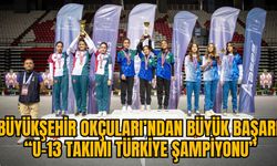 BÜYÜKŞEHİR OKÇULARI’NDAN BÜYÜK BAŞARI “U-13 TAKIMI TÜRKİYE ŞAMPİYONU”