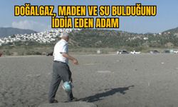 DOĞALGAZ, MADEN VE SU BULDUĞUNU İDDİA EDEN ADAM