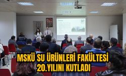 MSKÜ SU ÜRÜNLERİ FAKÜLTESİ 20.YILINI KUTLADI