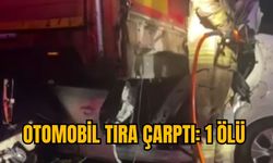 OTOMOBİL TIRA ÇARPTI: 1 ÖLÜ