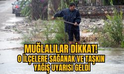 MUĞLALILAR DİKKAT! O İLÇELERE SAĞANAK VE TAŞKIN YAĞIŞ UYARISI GELDİ