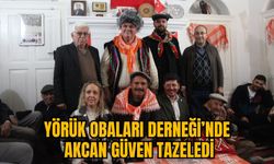 YÖRÜK OBALARI DERNEĞİ’NDE AKCAN GÜVEN TAZELEDİ