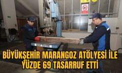 BÜYÜKŞEHİR MARANGOZ ATÖLYESİ İLE YÜZDE 69 TASARRUF ETTİ