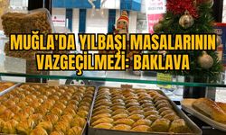 MUĞLA'DA YILBAŞI MASALARININ VAZGEÇİLMEZİ: BAKLAVA