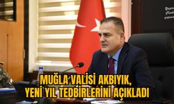 MUĞLA VALİSİ AKBIYIK, YENİ YIL TEDBİRLERİNİ AÇIKLADI