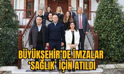 BÜYÜKŞEHİR’DE İMZALAR ‘SAĞLIK’ İÇİN ATILDI