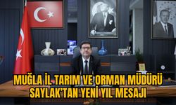 MUĞLA İL TARIM VE ORMAN MÜDÜRÜ SAYLAK’TAN YENİ YIL MESAJI