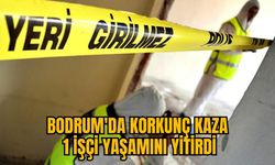 BODRUM'DA KORKUNÇ KAZA: 1 İŞÇİ YAŞAMINI YİTİRDİ