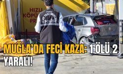 MUĞLA’DA FECİ KAZA: 1 ÖLÜ 2 YARALI!