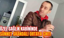 ÖZEL SAĞLIK KABİNİNDE SÜNNET SKANDALI ORTAYA ÇIKTI