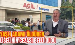 YAŞLI ADAMI ÖLDÜREN LİSELİNİN CEZASI BELLİ OLDU