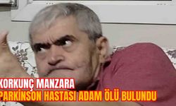 KORKUNÇ MANZARA: PARKİNSON HASTASI ADAM ÖLÜ BULUNDU