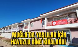 MUĞLA’DA YAŞLILAR İÇİN HAVUZLU BİNA KİRALANDI