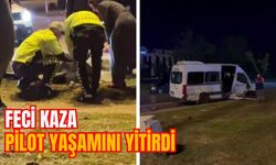 FECİ KAZA: PİLOT YAŞAMINI YİTİRDİ