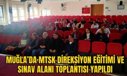 MUĞLA’DA MTSK DİREKSİYON EĞİTİMİ VE SINAV ALANI TOPLANTISI YAPILDI