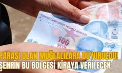 PARASI OLAN MUĞLALILARA DUYURULDU! ŞEHRİN BU BÖLGESİ KİRAYA VERİLECEK