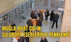 MUĞLA, RIFAT ÇIĞ’IN SULUBOYA ESERLERİYLE RENKLENDİ