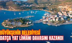 BÜYÜKŞEHİR BELEDİYESİ  DATÇA YAT LİMANI DAVASINI KAZANDI