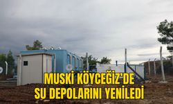 MUSKİ KÖYCEĞİZ’DE SU DEPOLARINI YENİLEDİ