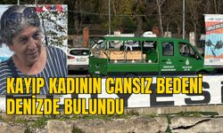 KAYIP KADININ CANSIZ BEDENİ DENİZDE BULUNDU