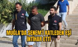 MUĞLA'DA SENEM'İ KATLEDEN EŞİ İNTİHAR ETTİ