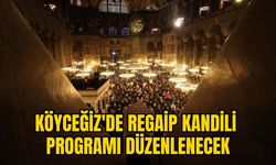 KÖYCEĞİZ'DE REGAİP KANDİLİ PROGRAMI DÜZENLENECEK