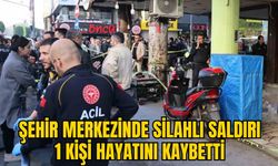 ŞEHİR MERKEZİNDE SİLAHLI SALDIRI: 1 KİŞİ HAYATINI KAYBETTİ