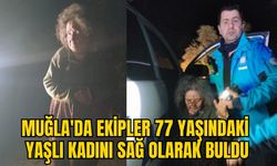 MUĞLA'DA EKİPLER 77 YAŞINDAKİ YAŞLI KADINI SAĞ OLARAK BULDU