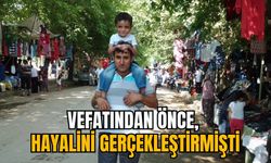 VEFATINDAN ÖNCE, HAYALİNİ GERÇEKLEŞTİRMİŞTİ