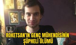 ROKETSAN'IN GENÇ MÜHENDİSİNİN ŞÜPHELİ ÖLÜMÜ