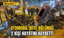 OTOMOBİL İKİYE BÖLÜNDÜ: 2 KİŞİ HAYATINI KAYBETTİ