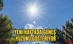 YENİ HAFTADA GÜNEŞ YÜZÜNÜ GÖSTERİYOR