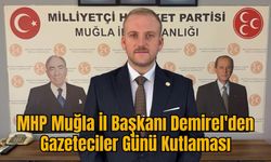 MHP Muğla İl Başkanı Demirel'den Gazeteciler Günü Kutlaması