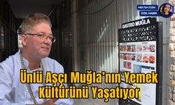 Ünlü Aşçı Muğla’nın Yemek Kültürünü Yaşatıyor