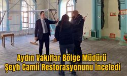 Aydın Vakıflar Bölge Müdürü Şeyh Camii Restorasyonunu İnceledi