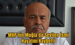 MHP'nin Muğla'da Sevilen İsmi Hayatını Kaybetti