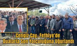 Cengiz Çay, Fethiye'de Dualarla Son Yolculuğuna Uğurlandı