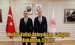 Muğla Valisi Akbıyık'tan Calışma Bakanına Ziyaret