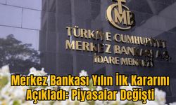 Merkez Bankası Yılın İlk Kararını Açıkladı: Piyasalar Değişti