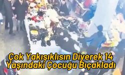 Çok Yakışıklısın Diyerek 14 Yaşındaki Çocuğu Bıçakladı