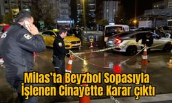 Milas’ta Beyzbol Sopasıyla İşlenen Cinayette Karar çıktı