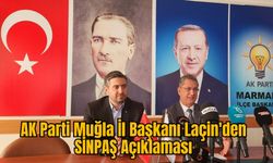 AK Parti Muğla İl Başkanı Laçin'den SİNPAŞ Açıklaması