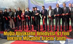 Muğla Büyükşehir Belediyesi, 61 Yeni Vektörle Mücadele Aracını Tanıttı