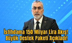 İstihdama 150 Milyar Lira Akış! Büyük Destek Paketi Açıkladı!