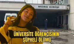 ÜNİVERSİTE ÖĞRENCİSİNİN ŞÜPHELİ ÖLÜMÜ