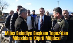 Milas Belediye Başkanı Topuz’dan Milaslılara Köprü Müjdesi