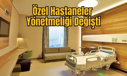 Özel Hastaneler Yönetmeliği Değişti