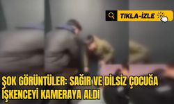 ŞOK GÖRÜNTÜLER: SAĞIR VE DİLSİZ ÇOCUĞA İŞKENCEYİ KAMERAYA ALDI