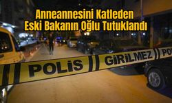 Anneannesini Katleden Eski Bakanın Oğlu Tutuklandı