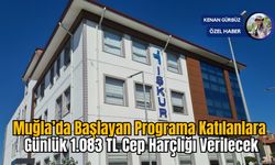 Muğla’da Başlayan Programa Katılanlara Günlük 1.083 TL Cep Harçlığı Verilecek